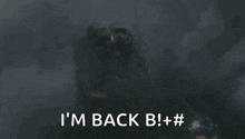 a close up of a monster with its mouth open and the words `` i 'm back b ! + # '' .
