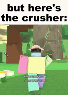 a screenshot of a video game with the words but here 's the crusher