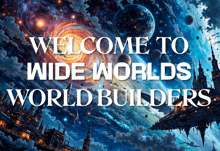 a poster that says " welcome to wide worlds world builders " on it
