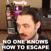 No One Knows How To Escape Aaron Brown GIF - No One Knows How To Escape Aaron Brown Bionicpig GIFs