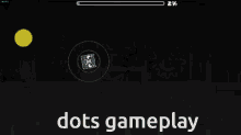 a screenshot of a game that says dots gameplay on the bottom