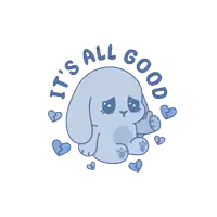 a blue bunny with broken hearts and the words " it 's all good " around it