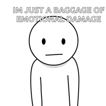 a black and white drawing of a person with the words im just a baggage of emotional damage below it