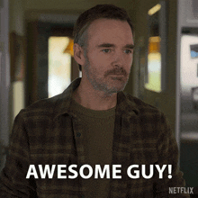 a man in a plaid shirt says awesome guy on netflix
