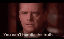 You Cant Handle The Truth Truth GIF - You Cant Handle The Truth Truth True GIFs