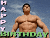 a picture of a shirtless arnold schwarzenegger with the words happy birthday written below him