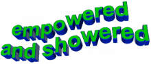 empowered showered empowered and showered animated text