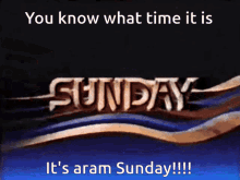 Sunday Aram GIF - Sunday Aram Time For GIFs