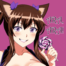 a girl with cat ears is holding a lollipop and says " ara ara ! "