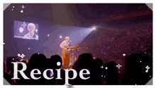 a picture of a man playing a guitar in front of a crowd with the word recipe below him