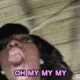 a woman with her mouth open and the words oh my my my
