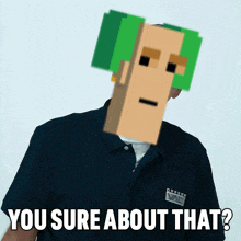 a man wearing a blue shirt with the words you sure about that