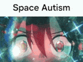 a close up of a person 's eyes with the words `` space autism '' written above it .