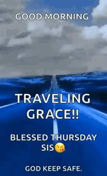a picture of a road with the words `` good morning traveling grace ! blessed thursday sis god keep safe . ''