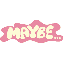 maybe maybe in white bubble letters with pink background perhaps possibly unsure