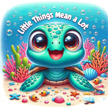 an illustration of a turtle with the words little things mean a lot
