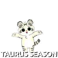 a cartoon illustration of a white tiger with its arms outstretched and the words taurus season written below it .