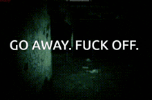 a sign that says go away fuck off in white letters