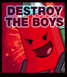 a poster that says destroy the boys with a red character