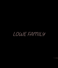 Lowe Family Lowe GIF - Lowe Family Lowe Love My Family GIFs