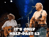 two men singing and playing guitars with the words " it 's only half past 12 " below them