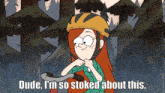 wendy from gravity falls is wearing a helmet and says dude i 'm so stoked about this