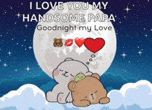 a cartoon of two teddy bears with the words " i love you my handsome papa goodnight my love "