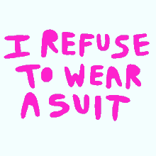 i refuse to wear a suit