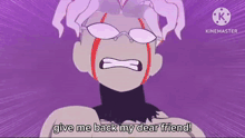 a cartoon character is crying and says `` give me back my dear friend ! ''