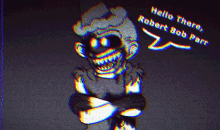 a black and white drawing of a clown with the words hello theres robert bob parr above him