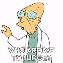 who are we to judge professor hubert j farnsworth futurama we have no right to judge its not our position to judge