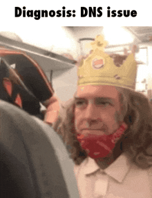 a man wearing a burger king crown and a red bandana says diagnosis : dns issue