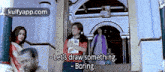 a group of people are standing in front of a building and one of them says let 's draw something boring .