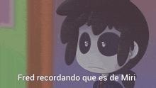 a cartoon character with the words fred recordando que es de miri