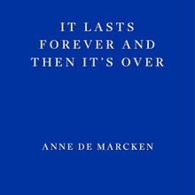 a blue background with the words it lasts forever and then it 's over
