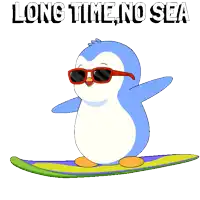 a penguin wearing sunglasses is riding a surfboard with the words long time no sea written below it