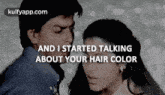 And I Started Talkingabout Your Hair Color.Gif GIF - And I Started Talkingabout Your Hair Color My Parents Srkajol GIFs