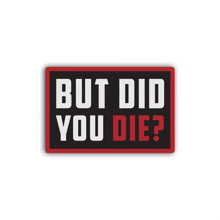 a black and red sign that says but did you die