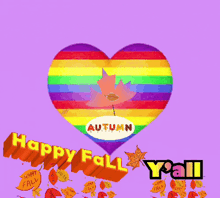 a rainbow heart with a maple leaf and the words happy fall yall