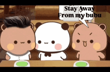 three teddy bears are sitting at a table and one of them says " stay away from my bubu "
