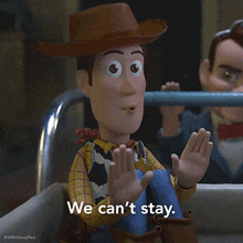 woody from toy story says " we can t stay "