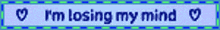 i 'm losing my mind is written on a blue background