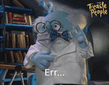 a cartoon character with glasses and a bow tie says " err "