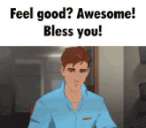 a man in a blue shirt with the words feel good awesome bless you
