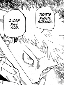 a black and white drawing of a person saying `` that 's right sukuna , i can kill you . ''