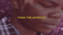think the antidote gonna set you free gonna set you free think the antidote antidote medicine
