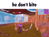 a screenshot of a video game with the words `` he does n't bite '' on it .