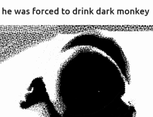 He Was Forced To Drink Dark Monke He Was Forced To Drink Dark Monkey GIF - He Was Forced To Drink Dark Monke He Was Forced To Drink Dark Monkey He Was Forced GIFs