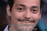 a close up of a man 's face with the words me trying not to say skill issue below it