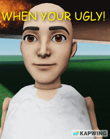 a cartoon of a man with the words " when your ugly " on top
